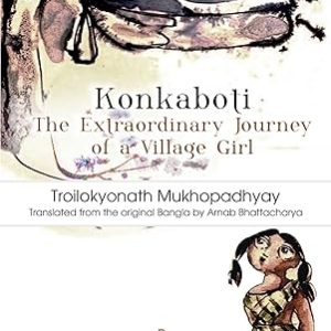 Konkaboti. The Extraordinary Journey of a Village Girl